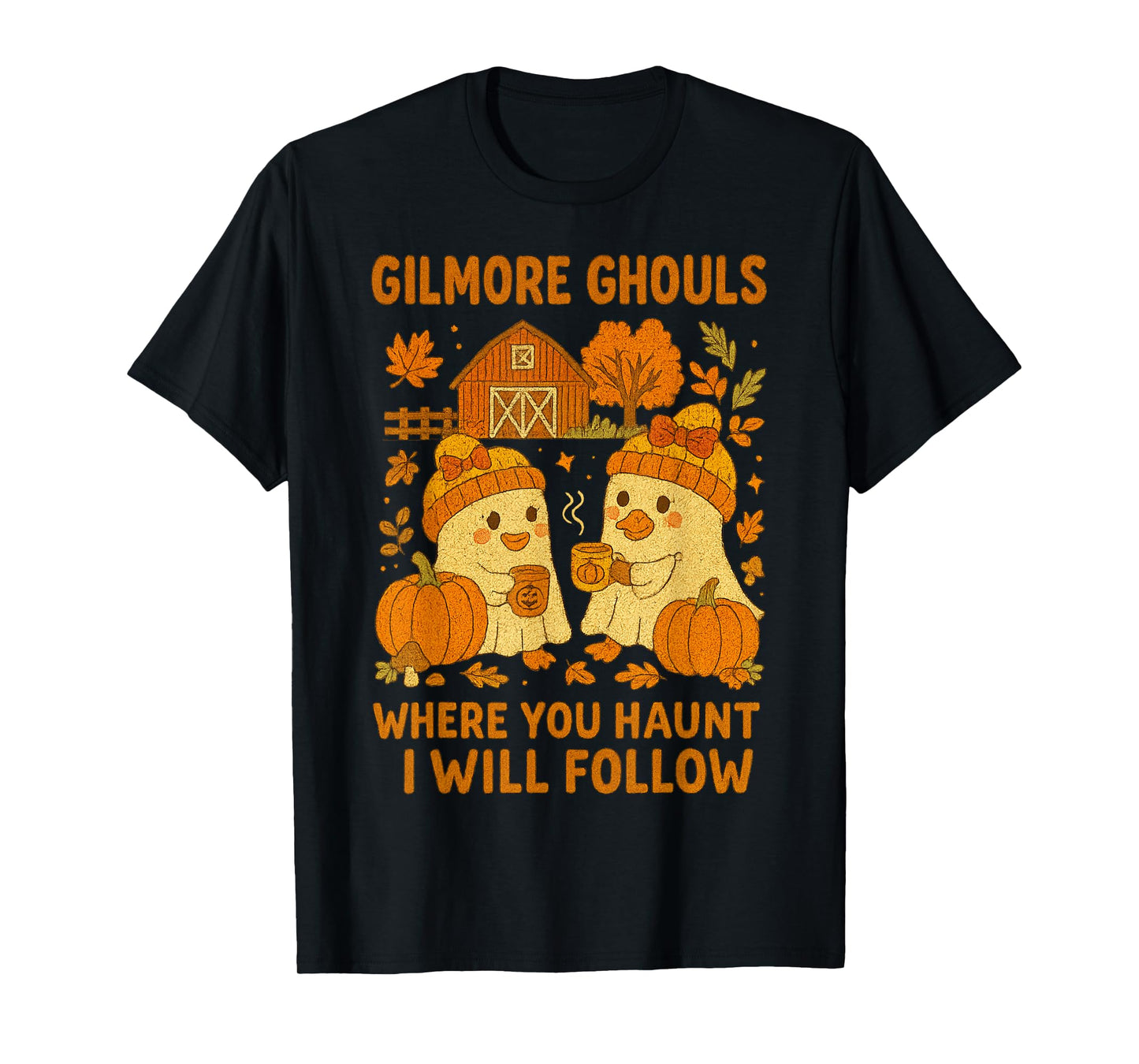 Gilmore Ghouls Where You Haunt I Will Follow Halloween Ghost T-Shirt
