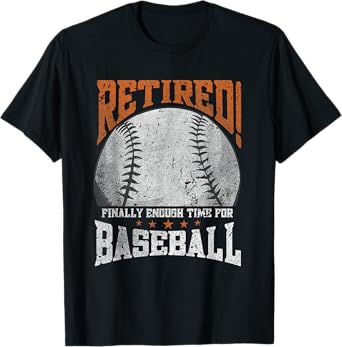 Retired Finally Enough Time For Baseball -Pension Retirement T-Shirt