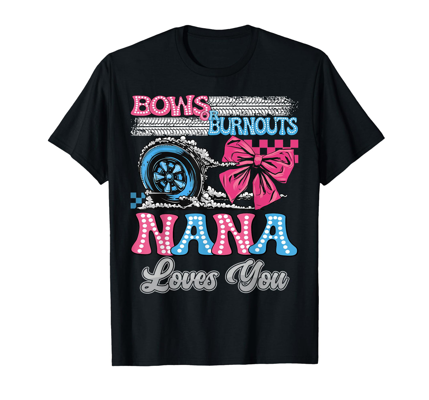Burnouts or Bows Nana Loves You Gender Reveal Party T-Shirt