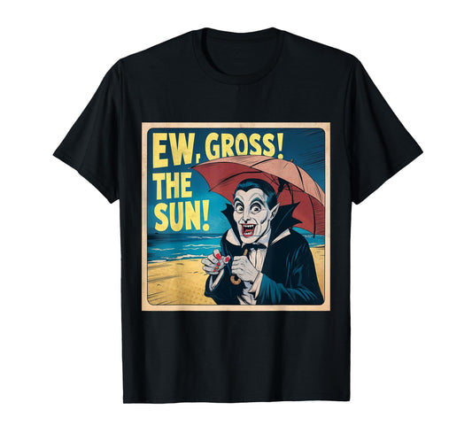 Ew Gross The Sun Summer Halloween Holiday Beach Vibes Spooky T-Shirt