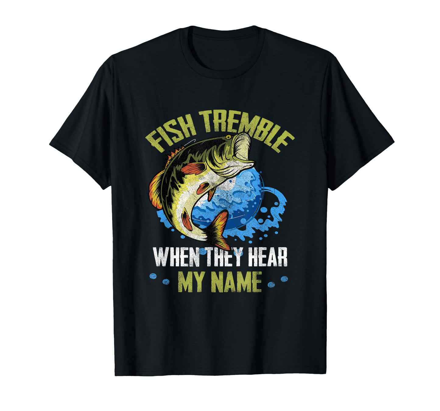 Fish Tremble When They Hear My Name Fishing Fisherman T-Shirt