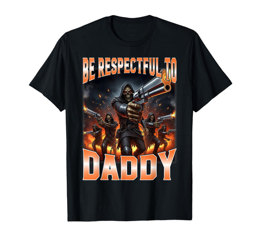 Be Respectful to Daddy Funny Hard Skeleton Meme T-Shirt