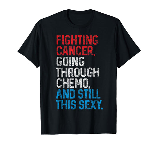 Funny Cancer Fighter Inspirational Quote Chemo Patient Gift T-Shirt