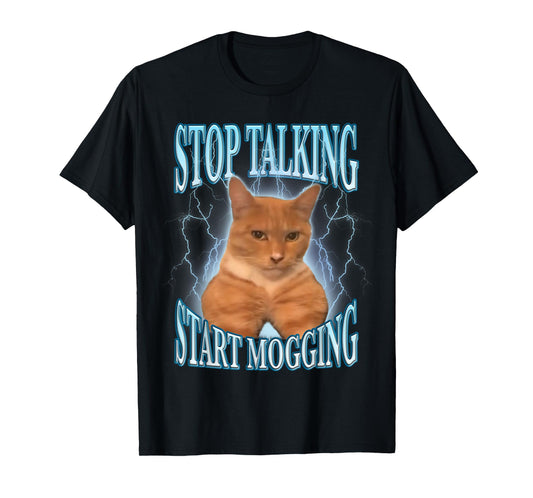 Stop Talking, Start Mogging Funny Cat Meme Mog Men Women Kids T-Shirt