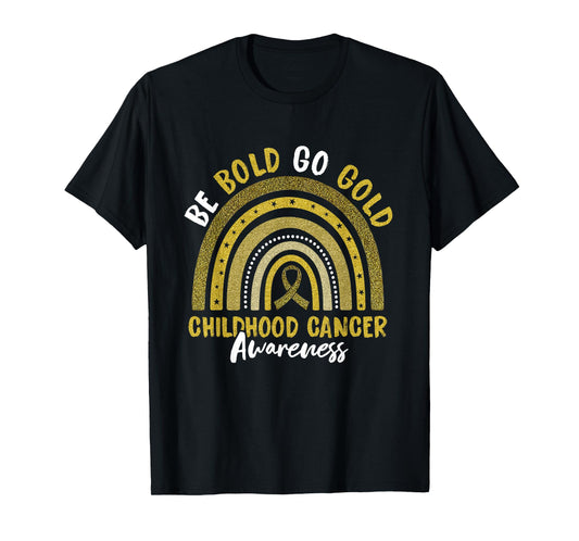 Be Bold Go Gold Childhood Cancer Awareness Rainbow Ribbon T-Shirt