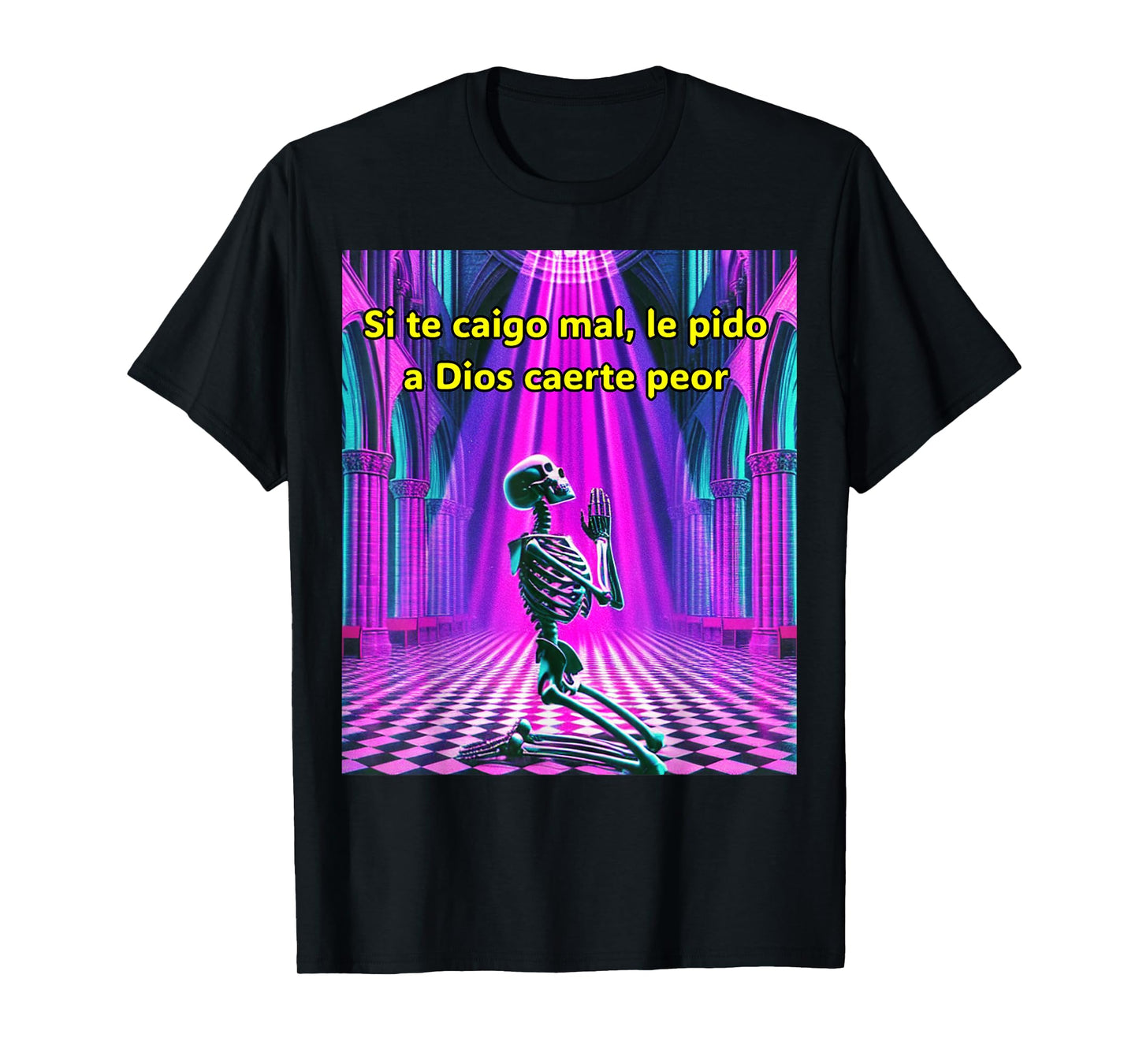 Si te caigo mal le pido a Dios caerte peor T-Shirt
