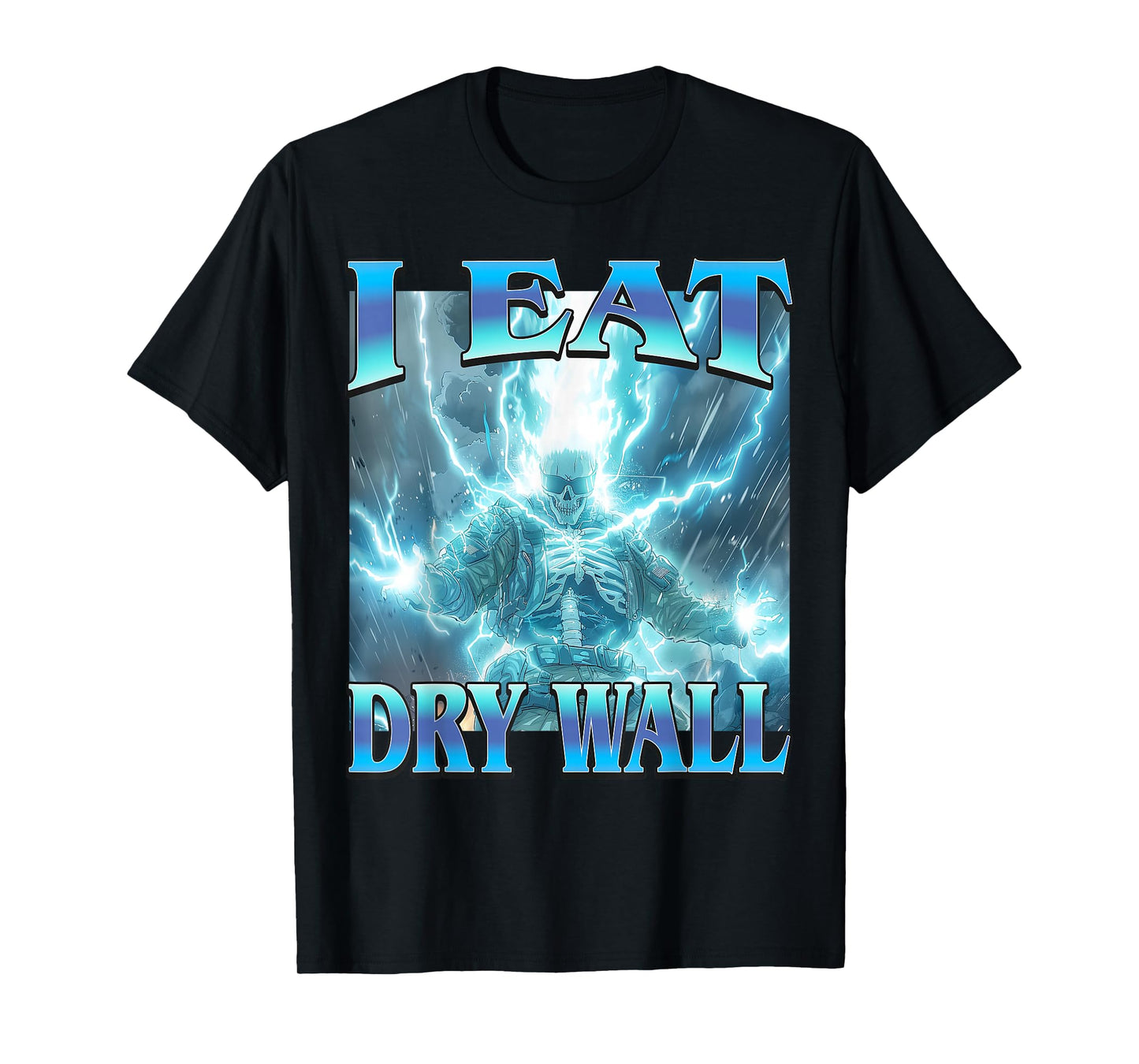 I Eat Dry Wall - Funny Hard Lightning Skeleton Meme T-Shirt
