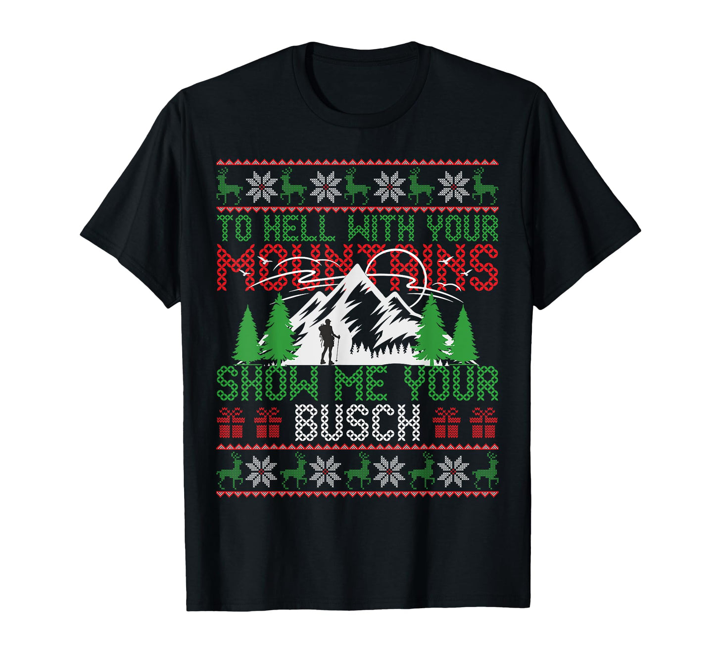 To Hell with Your Mountains Show me Your Busch Ugly Sweater T-Shirt
