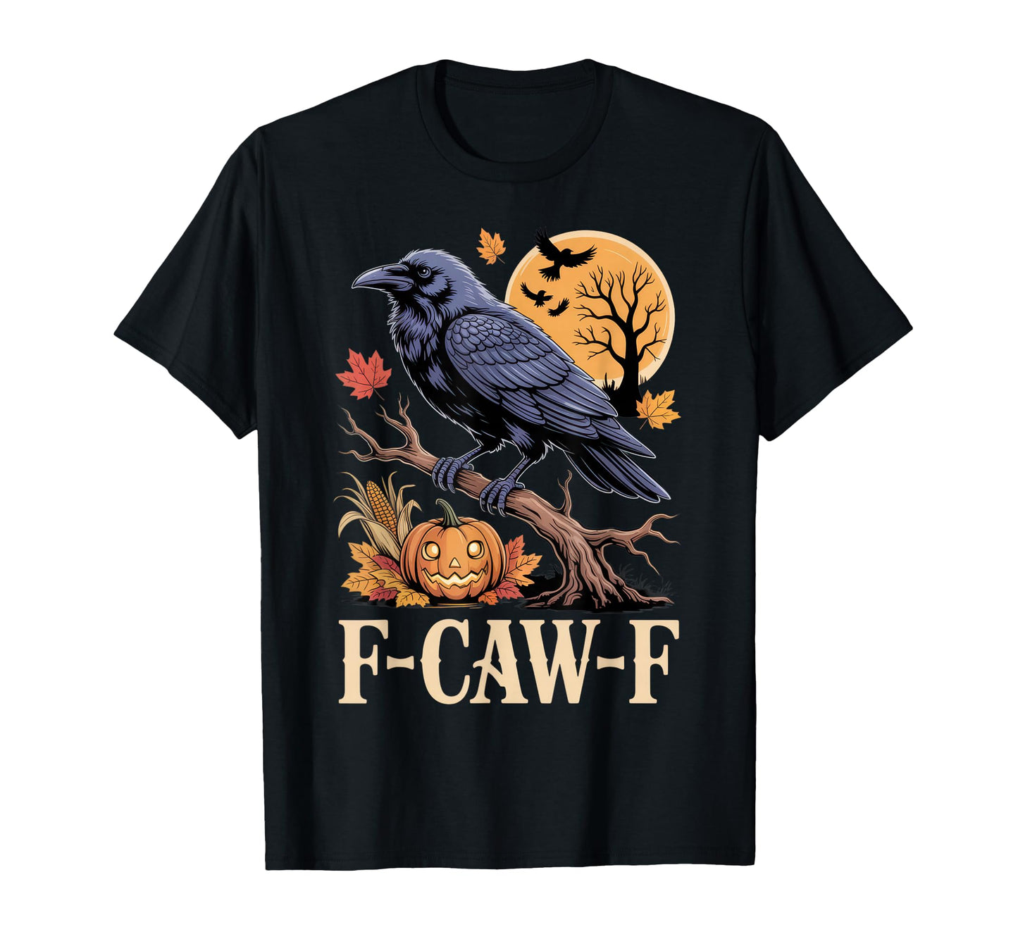 F-CAW-F Crow Lover Spooky Mood Halloween Fun Shirt T-Shirt