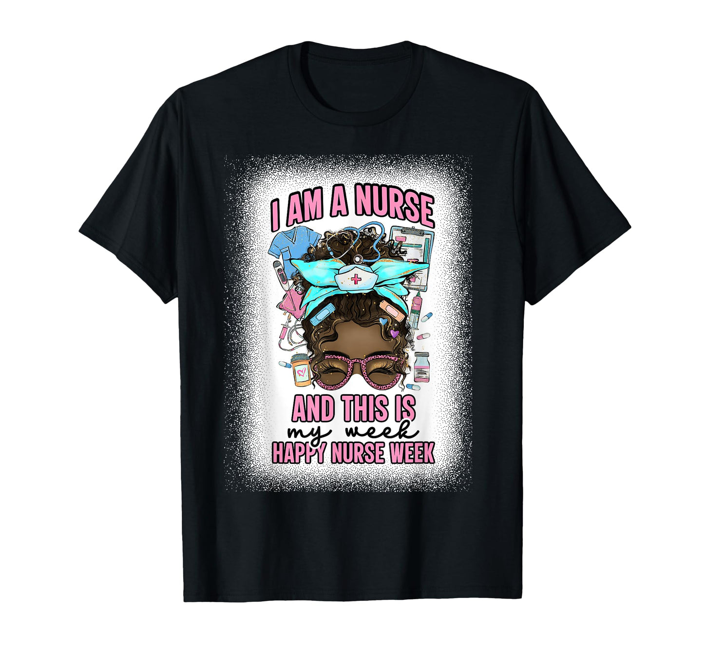 I Am A Nurse And This Is My Week Messy Bun Nurse Week 2025 T-Shirt
