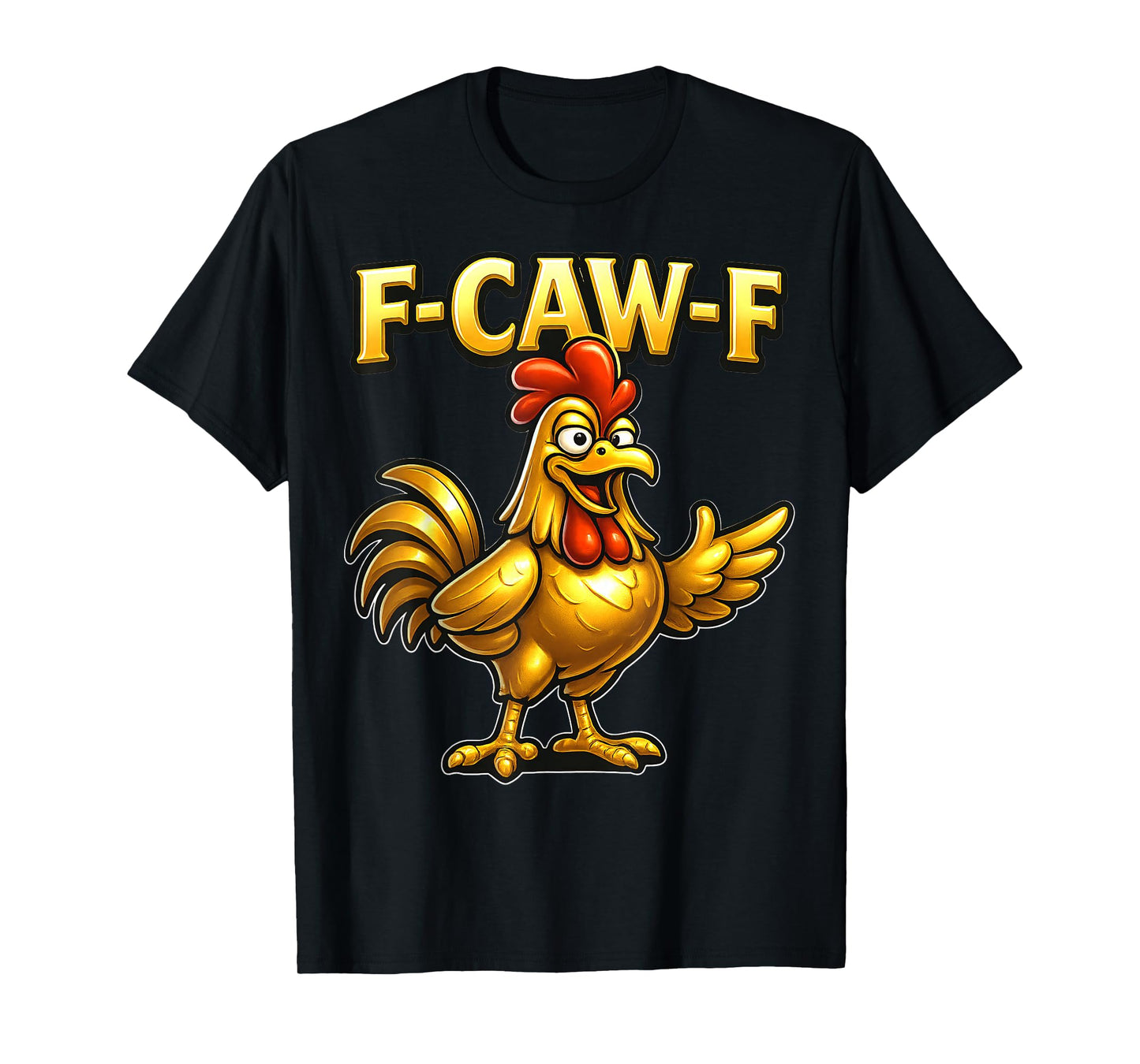 F-CAW-F Funny Chicken FCAWF Sarcasm Irony Humour F CAW F T-Shirt