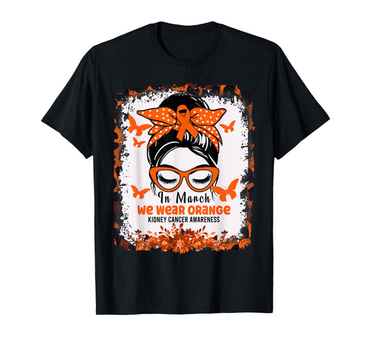 In March We Wear Orange Kidney Cancer Awareness Messy Bun T-Shirt