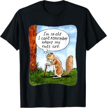 Squirrel I’m So Old I Can’t Remember Where My Nuts Are T-Shirt