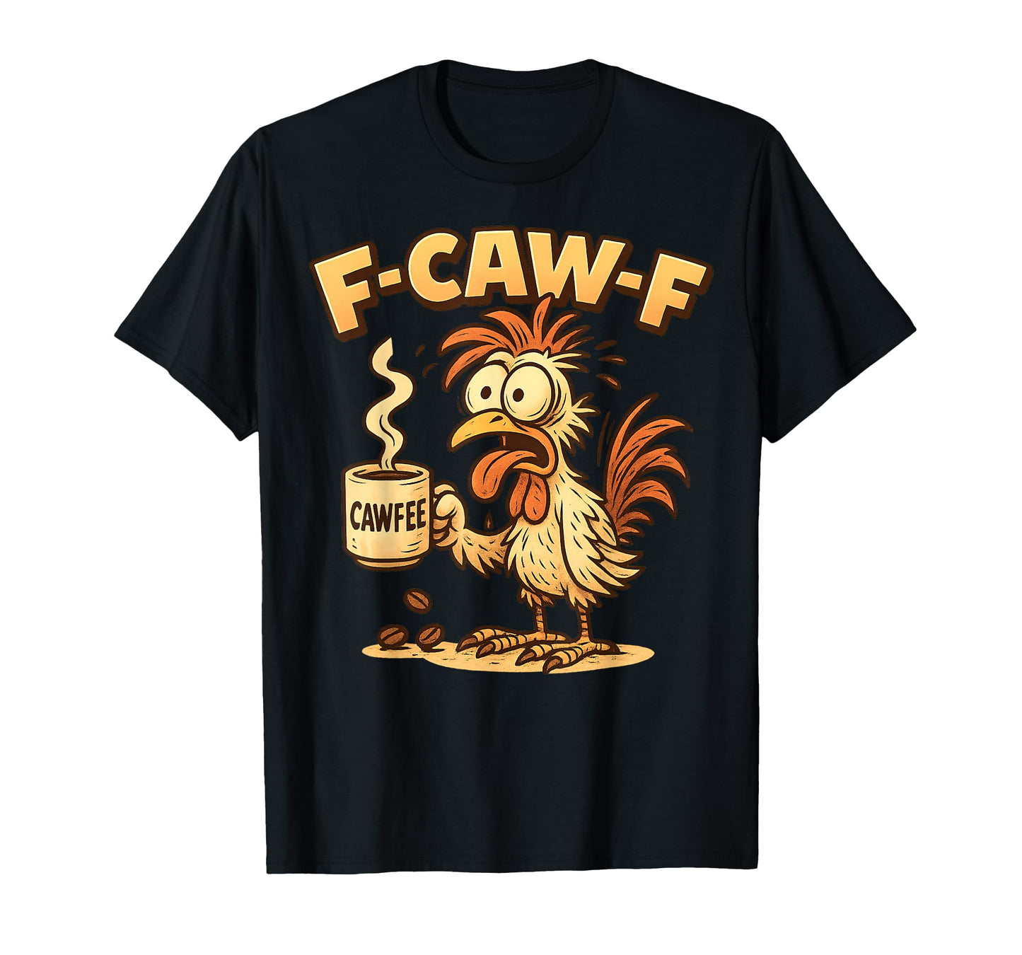 F-CAW-F Chicken Coffee Funny FCAWF Sarcasm Irony F-CAW-F T-Shirt