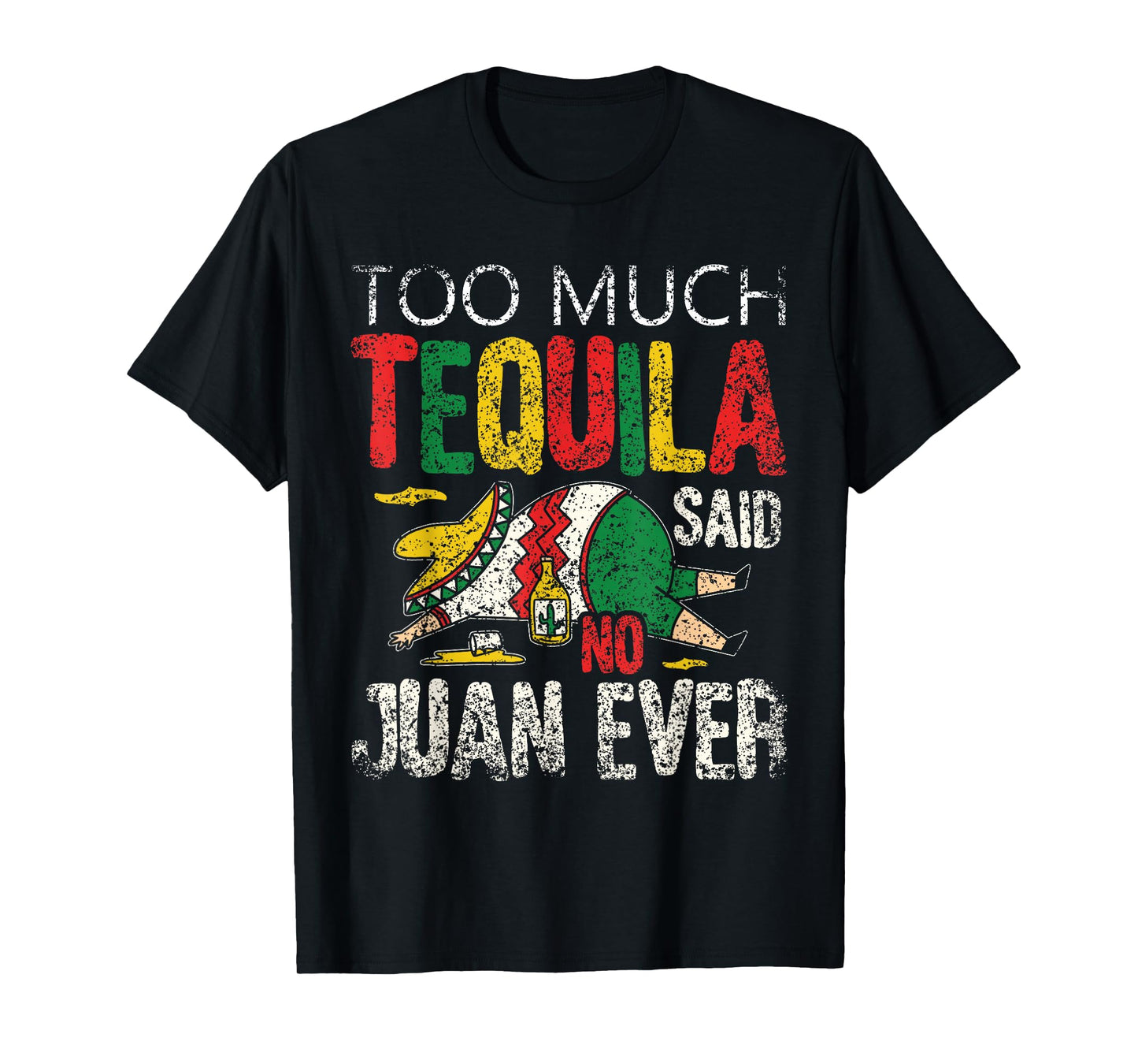 Too Much Tequila Said No Juan Ever Mexico Cinco De Mayo T-Shirt