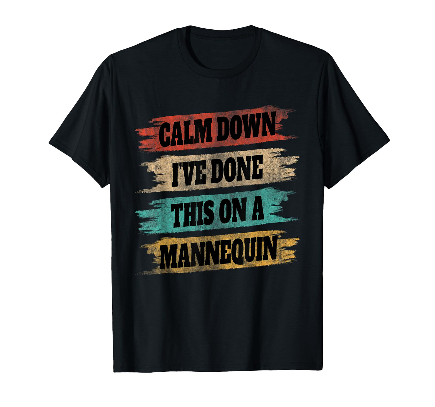 Funny Vintage Calm Down I've Done This On a Mannequin T-Shirt