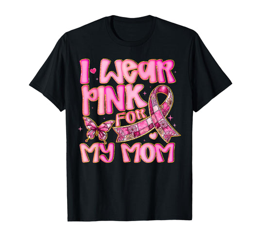 I Wear Pink for My Mom Pink Ribbon Breast Cancer Awareness T-Shirt
