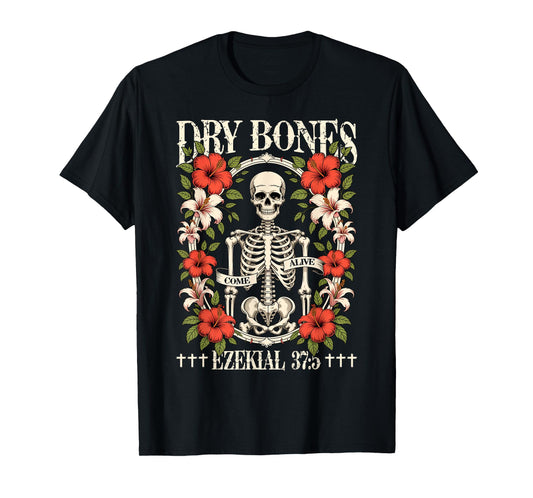 Dry Bones Come Alive Funny Skeleton Floral Christian Faith T-Shirt