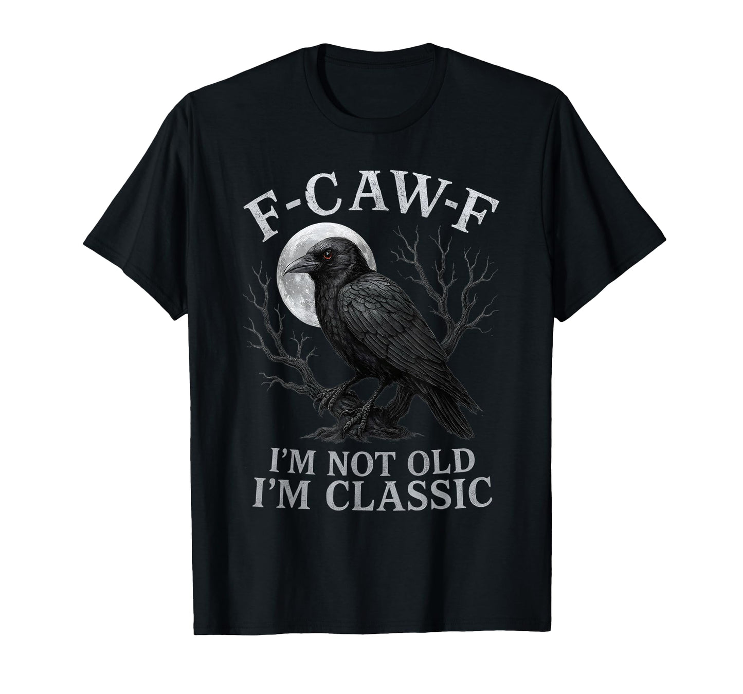 F-CAW-F Crow I’m Not Old I’m Classic Gothic Raven Humor T-Shirt