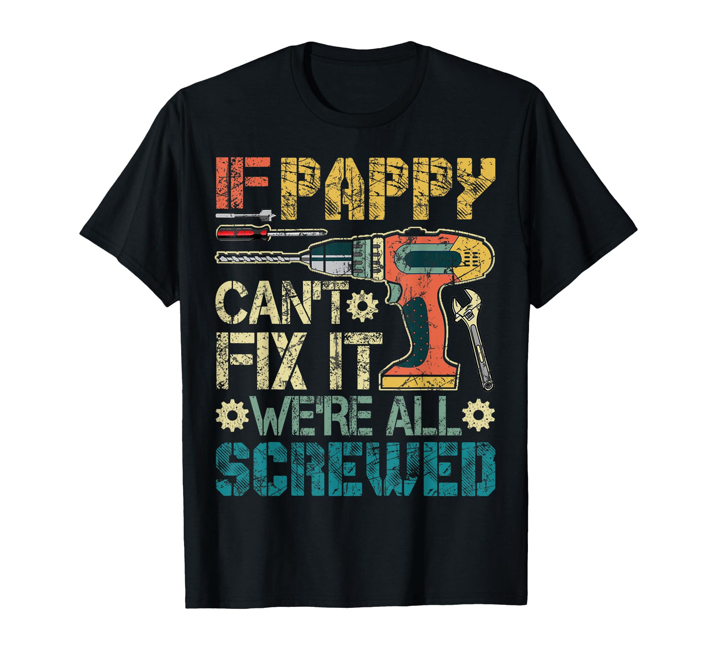 If Pappy Can't Fix it We're All Screwed Funny Fathers Gift T-Shirt