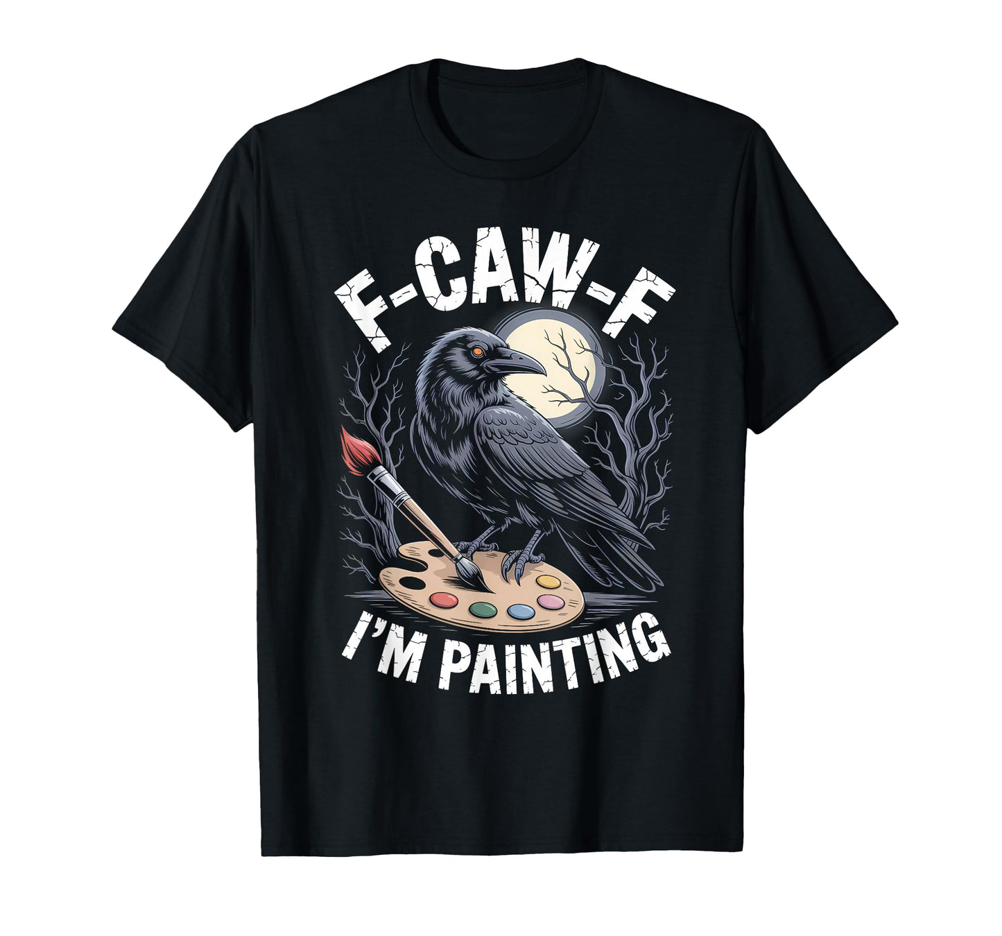 Black Crow F-CAW-F I'm Painting Funny Painter Gothic Adult T-Shirt