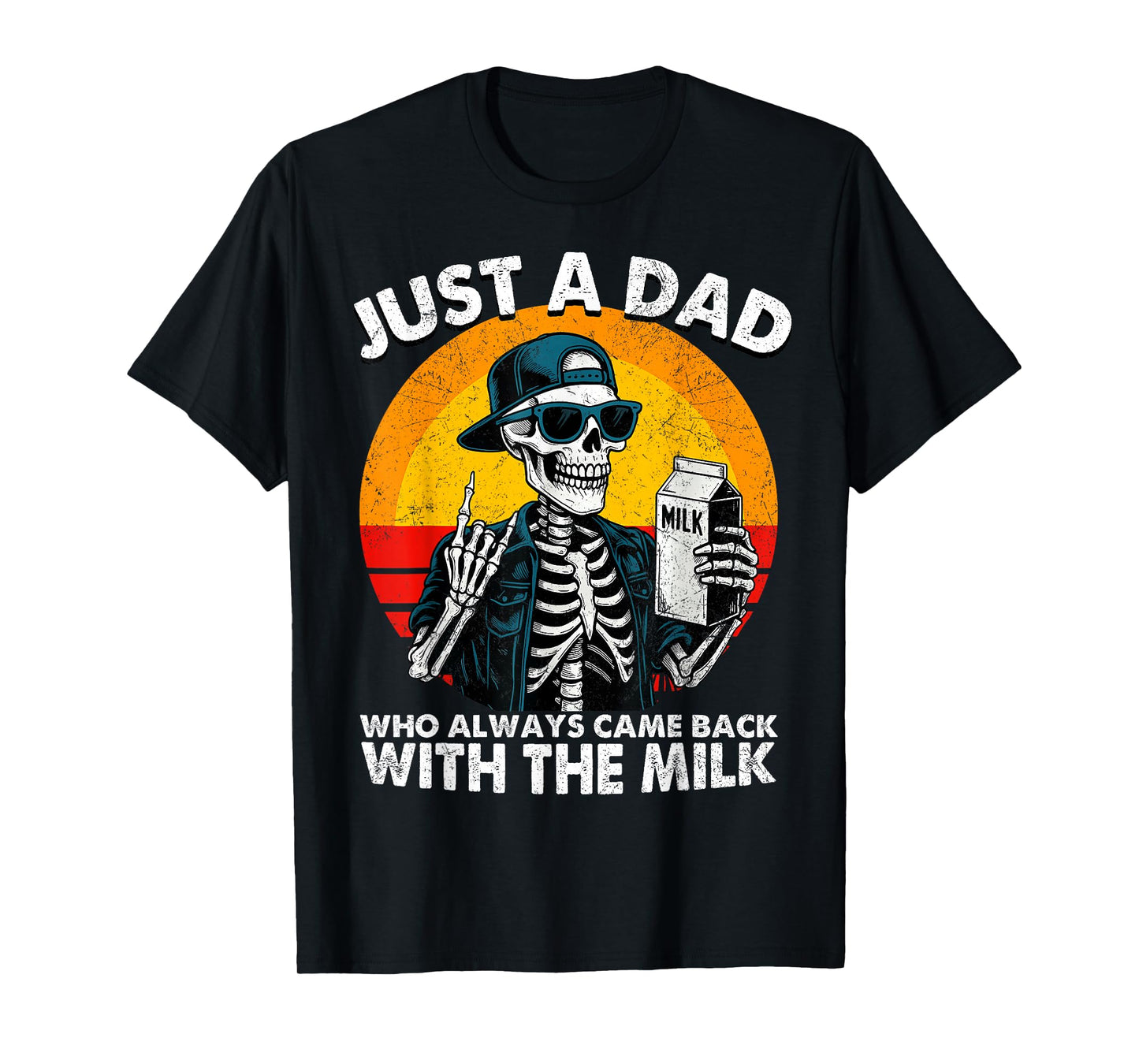 Just A Dad Who Always Came Back with The Milk Skeleton Dad T-Shirt