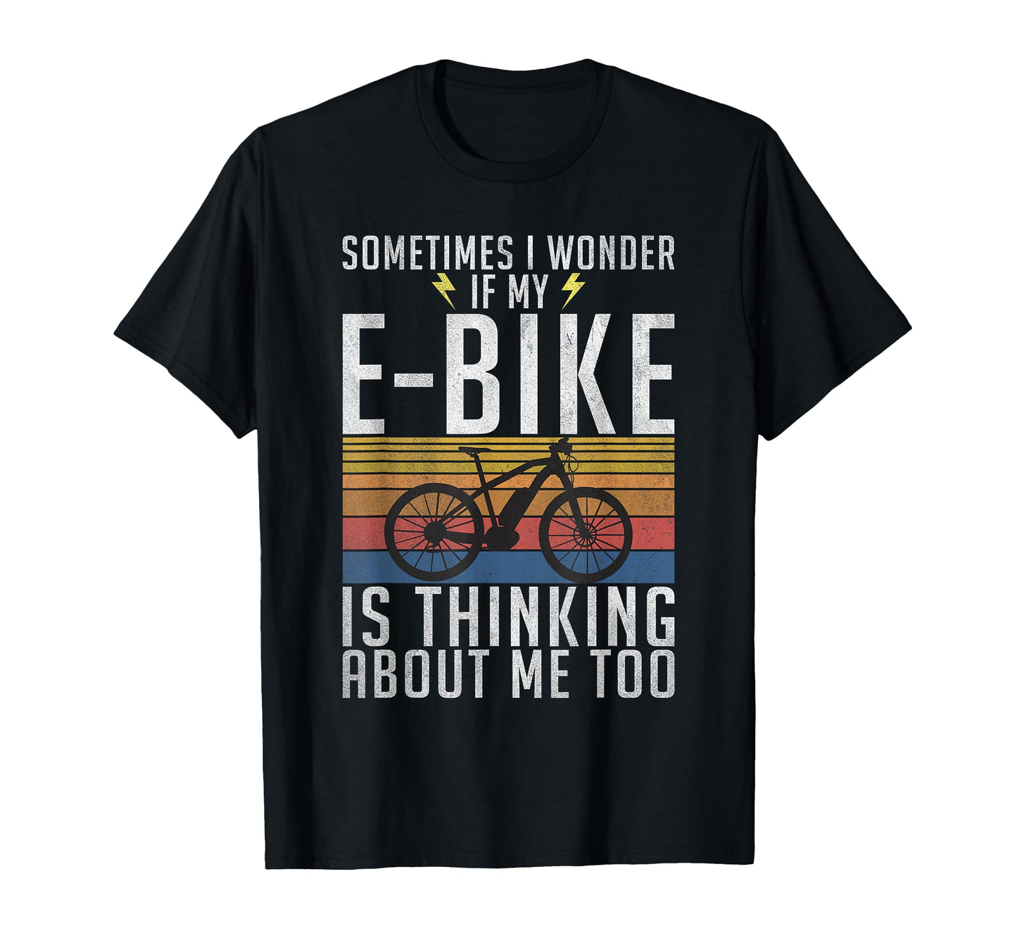 Sometimes i wonder if my E-Bike is thinking about me too T-Shirt