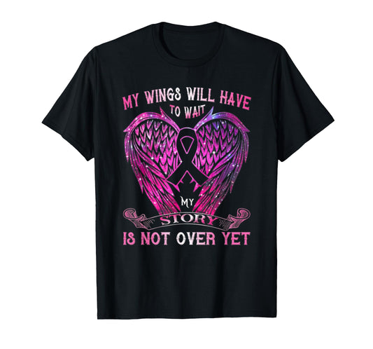My Wings Will Have To Wait My Story Is Not Over Yet T-Shirt
