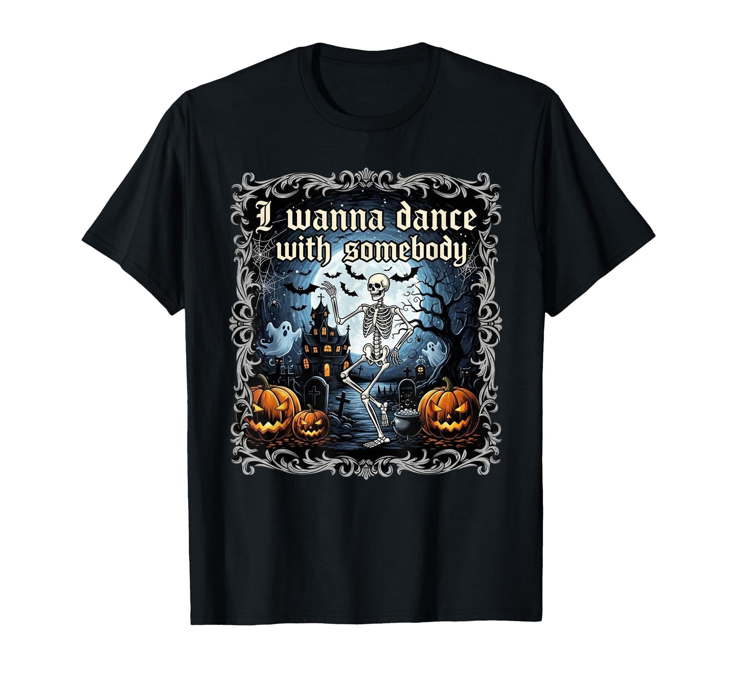 I Wanna Dance with Somebody Skeleton Funny Halloween Tee T-Shirt