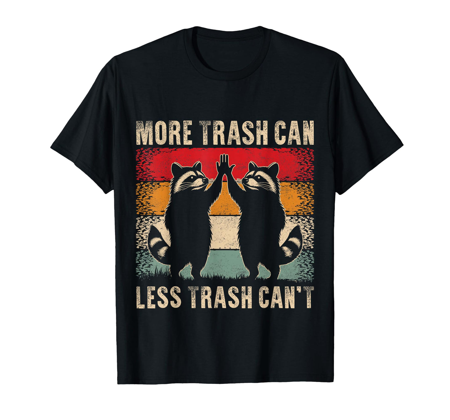 More Trash Can Less Trash Can’t Funny Raccoon T-Shirt