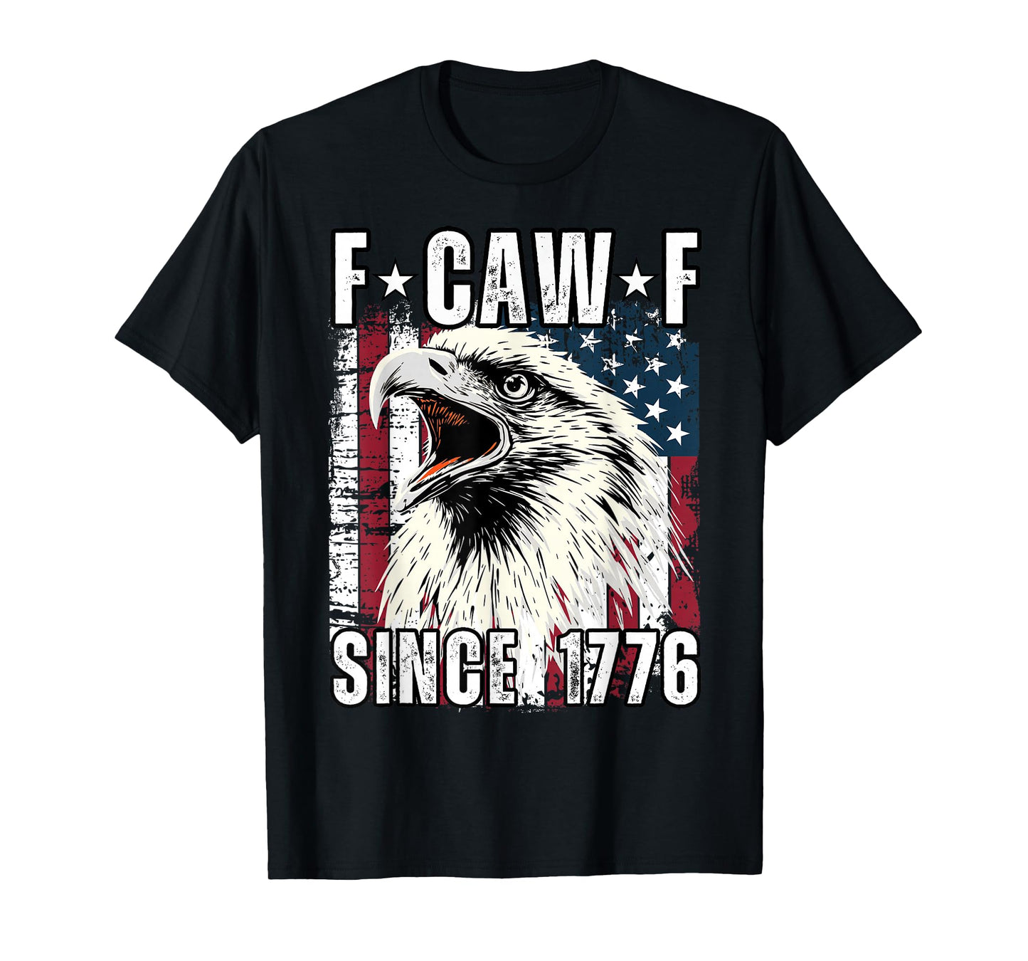 F Caw F Since 1776 Funny Patriotic American Flag Eagle T-Shirt