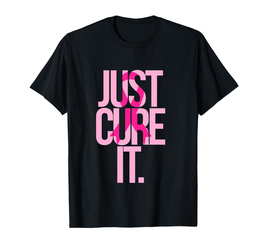 Breast Cancer Just Cure It Awareness Gift Shirt Pink Ribbon