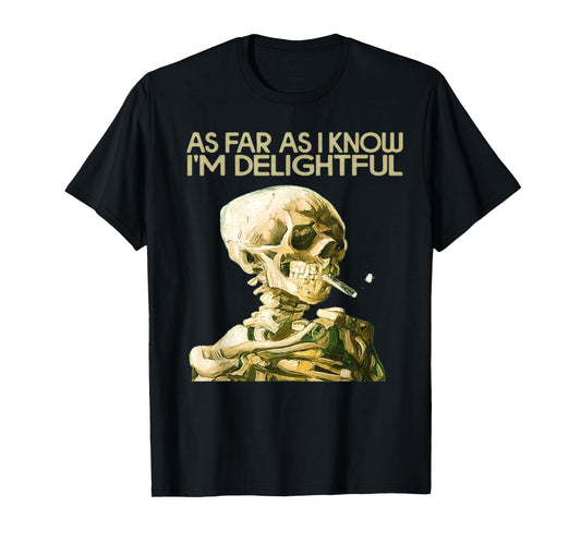 As Far As I Know I'm Delightful Funny Smoking Skeleton Quote T-Shirt