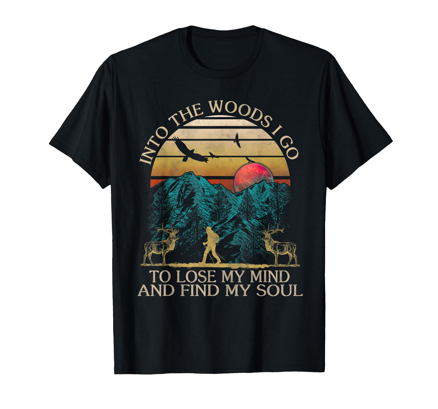 Into The Woods I Go To Lose My Mind And Find My Soul T-Shirt T-Shirt