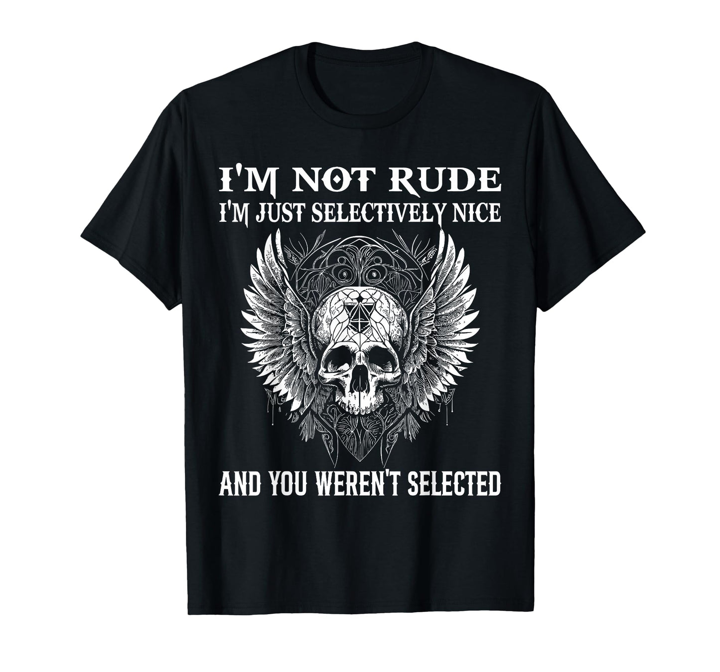 I'm Not Rude I'm Just Selectively Nice You Weren't Selected T-Shirt