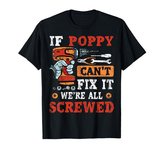 If Poppy Can't Fix It We're All Screwed Father's Day T-Shirt