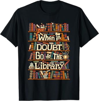 When In Doubt Go To The Library Idea For Lovers Book Reading T-Shirt