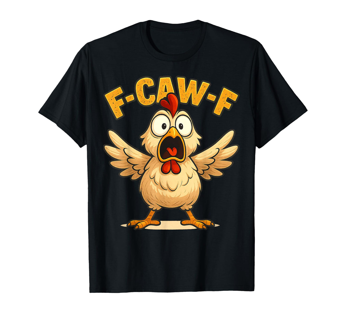 F-CAW-F Chicken Funny Sarcasm Irony Crazy Screaming F-CAW-F T-Shirt
