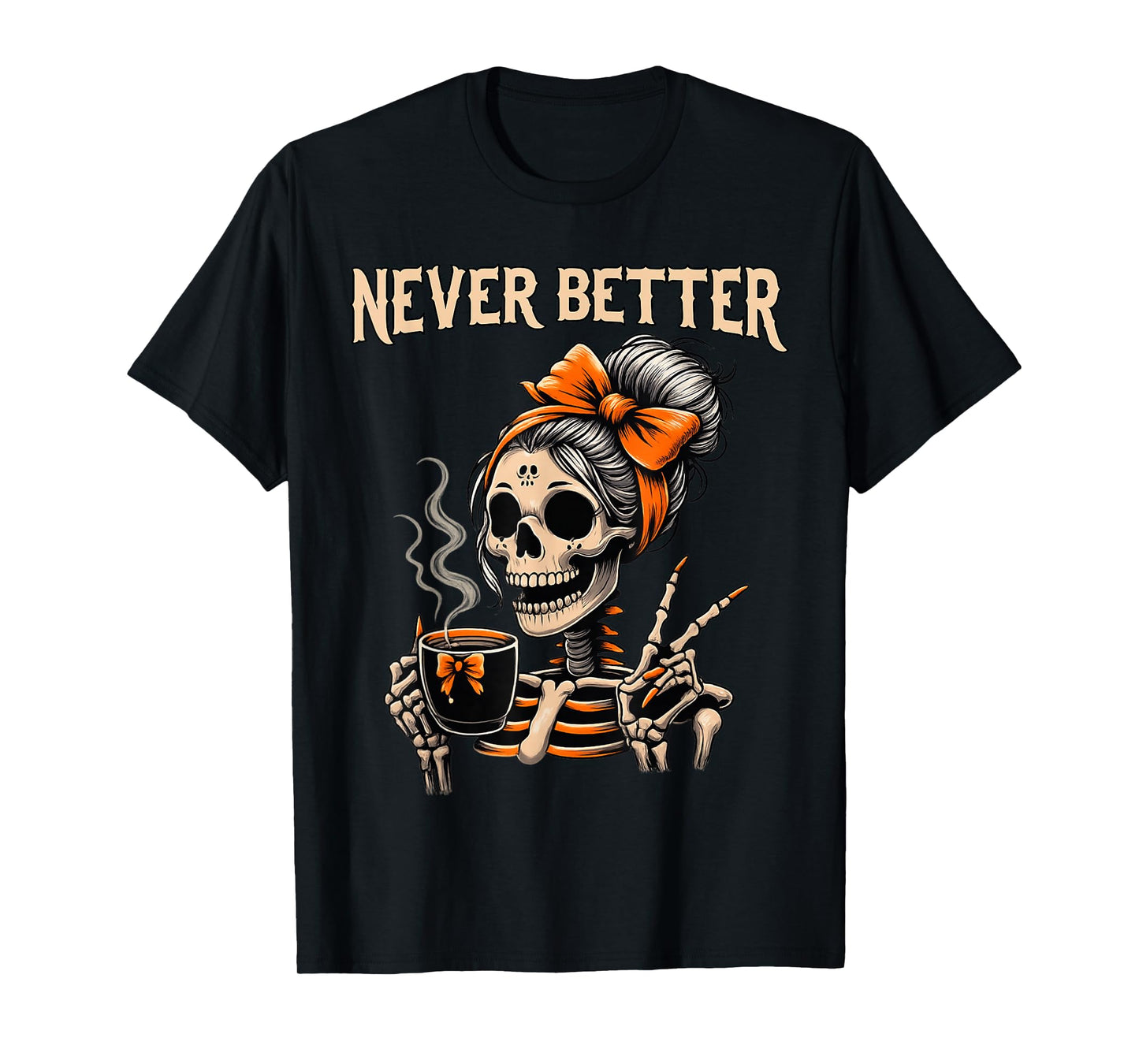 Never Better Skeleton Messy Bun Drinking Coffee Halloween T-Shirt