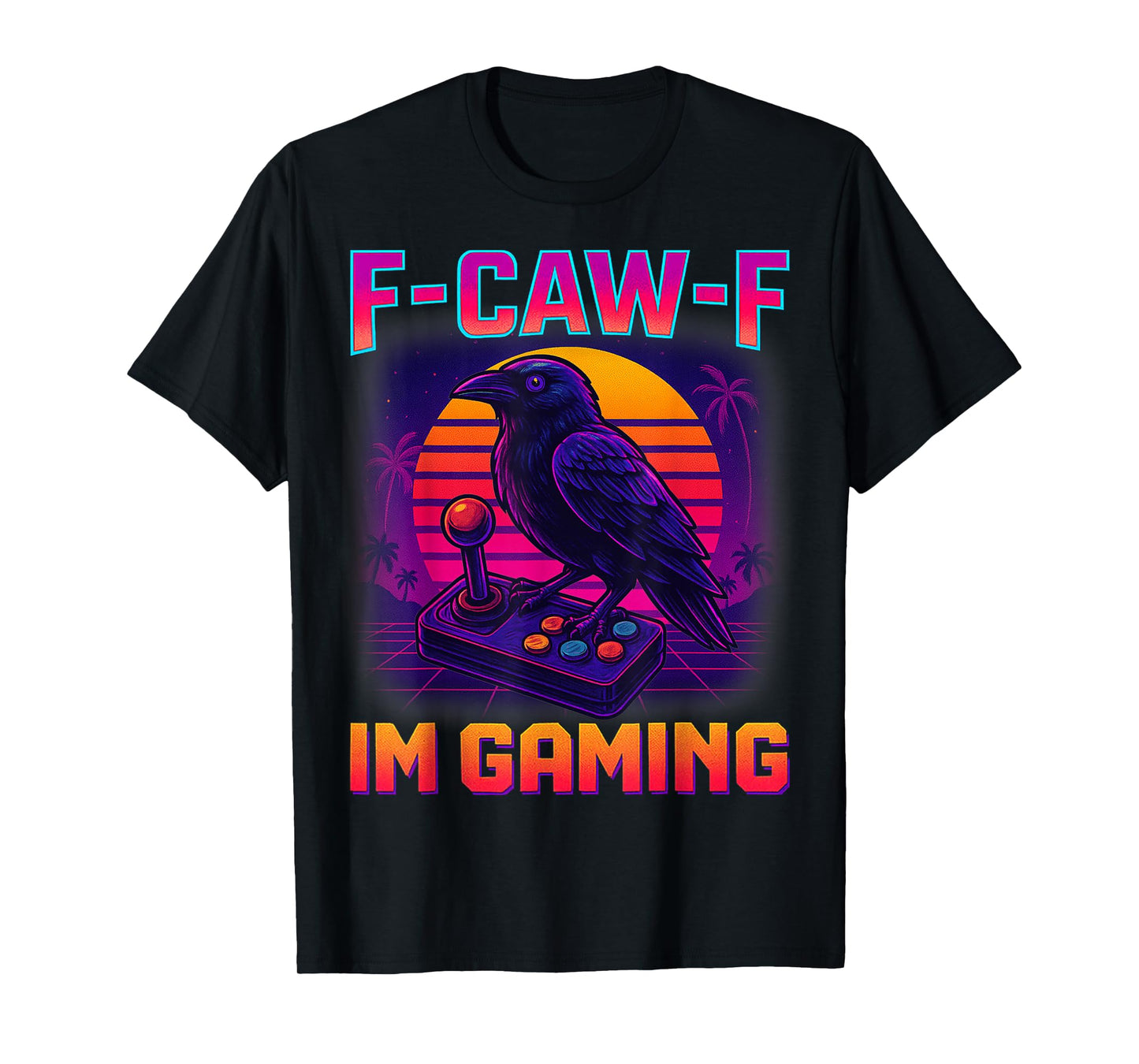 F-CAW-F Im Gaming Funny Crow Adult Humor Raven Retro Gamer T-Shirt