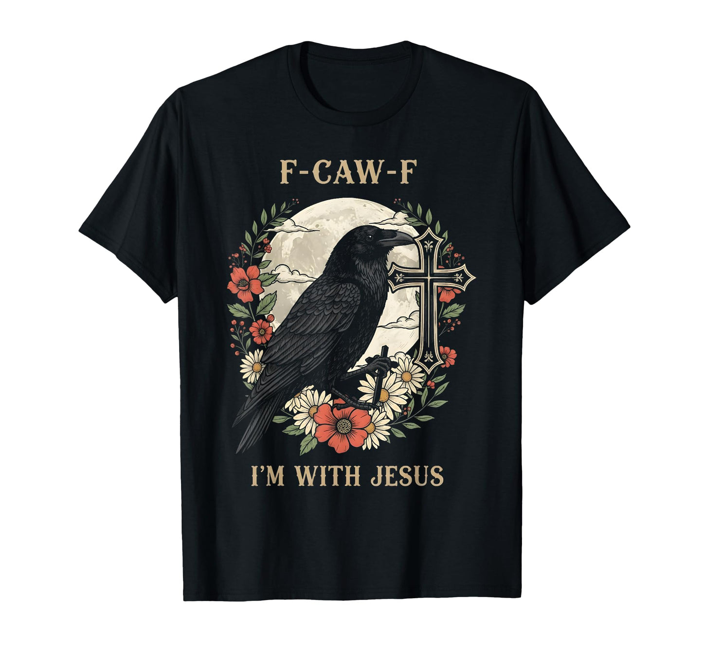 F Caw F Raven Jesus God Moon Cross Floral Spiritual Art T-Shirt