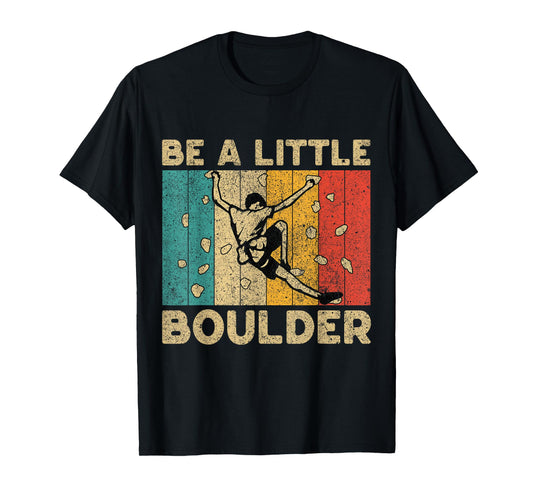 Be A Little Boulder Walls Funny Rock Climbing Bouldering Kid T-Shirt