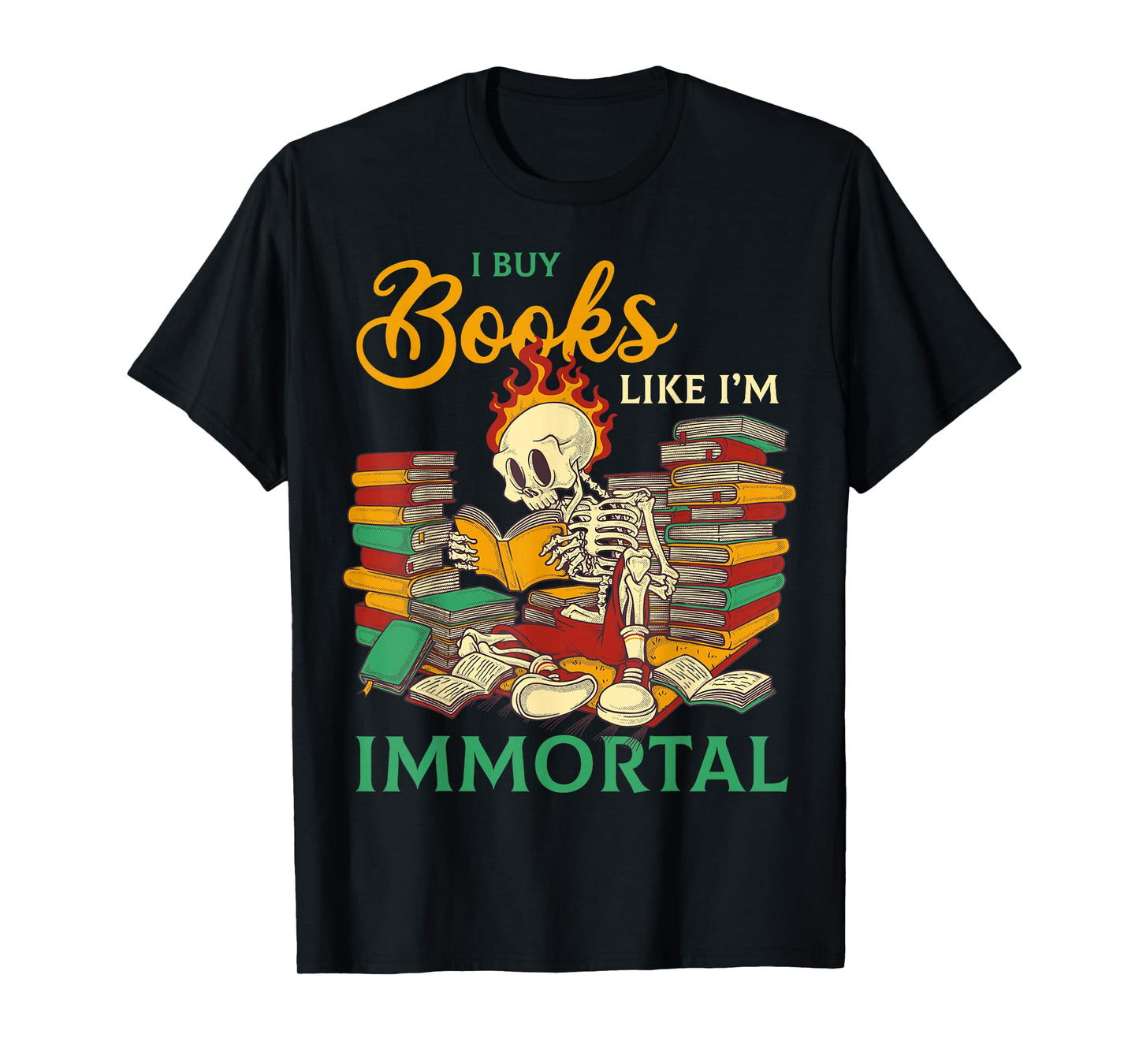 I Buy Books Like I'm Immortal Readers Whimsical Humor T-Shirt