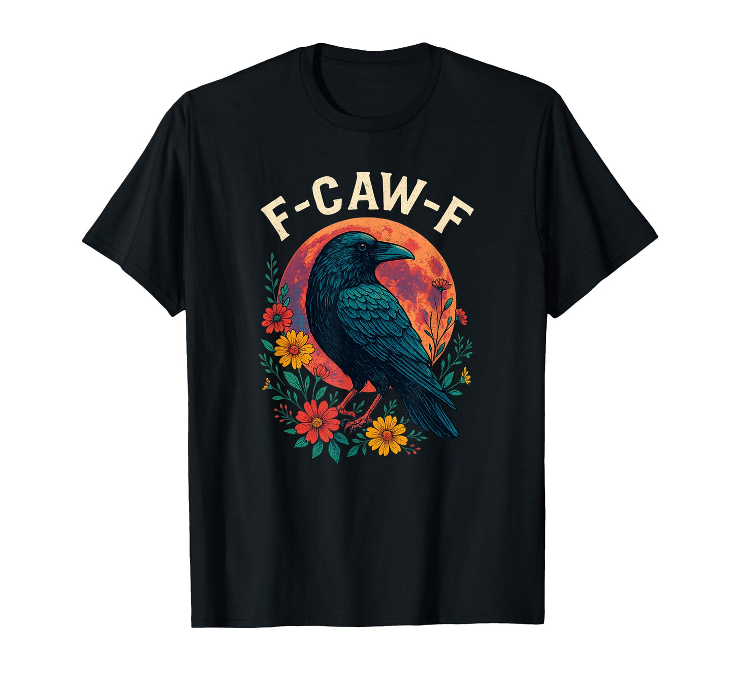 Funny F Caw F Raven Bird Saying Graphic F Caw F Crow T-Shirt