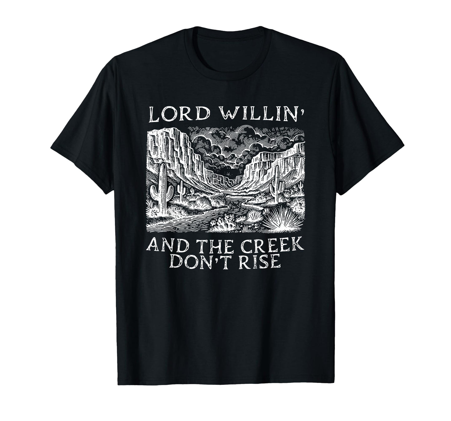 lord willing and the creek don't rise T-Shirt