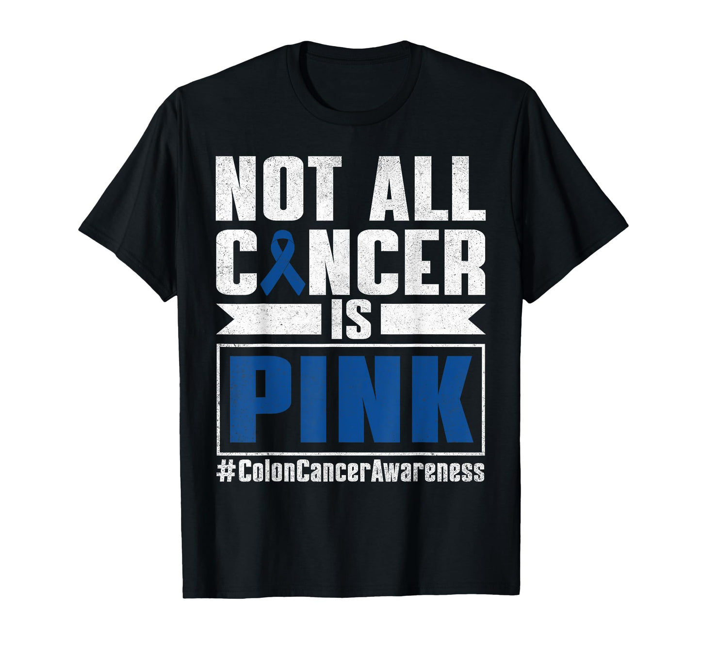 Not All Cancer Is Pink Colon Cancer Awareness Month Survivor T-Shirt