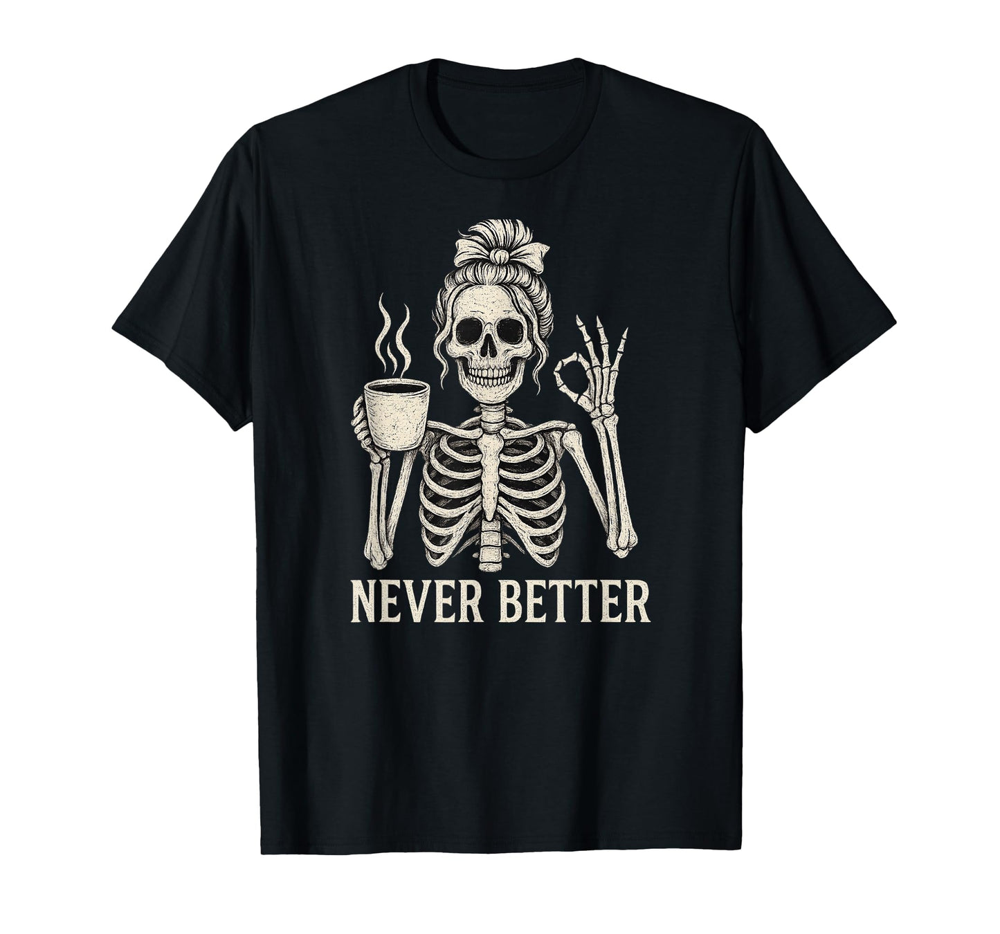 Messy Bun Drinking Coffee for Women Never Better Skeleton T-Shirt