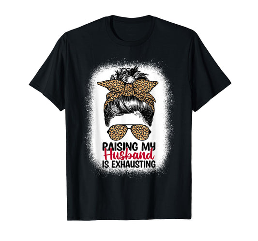 Raising My Husband Is Exhausting - Leopard Messy Bun Women T-Shirt