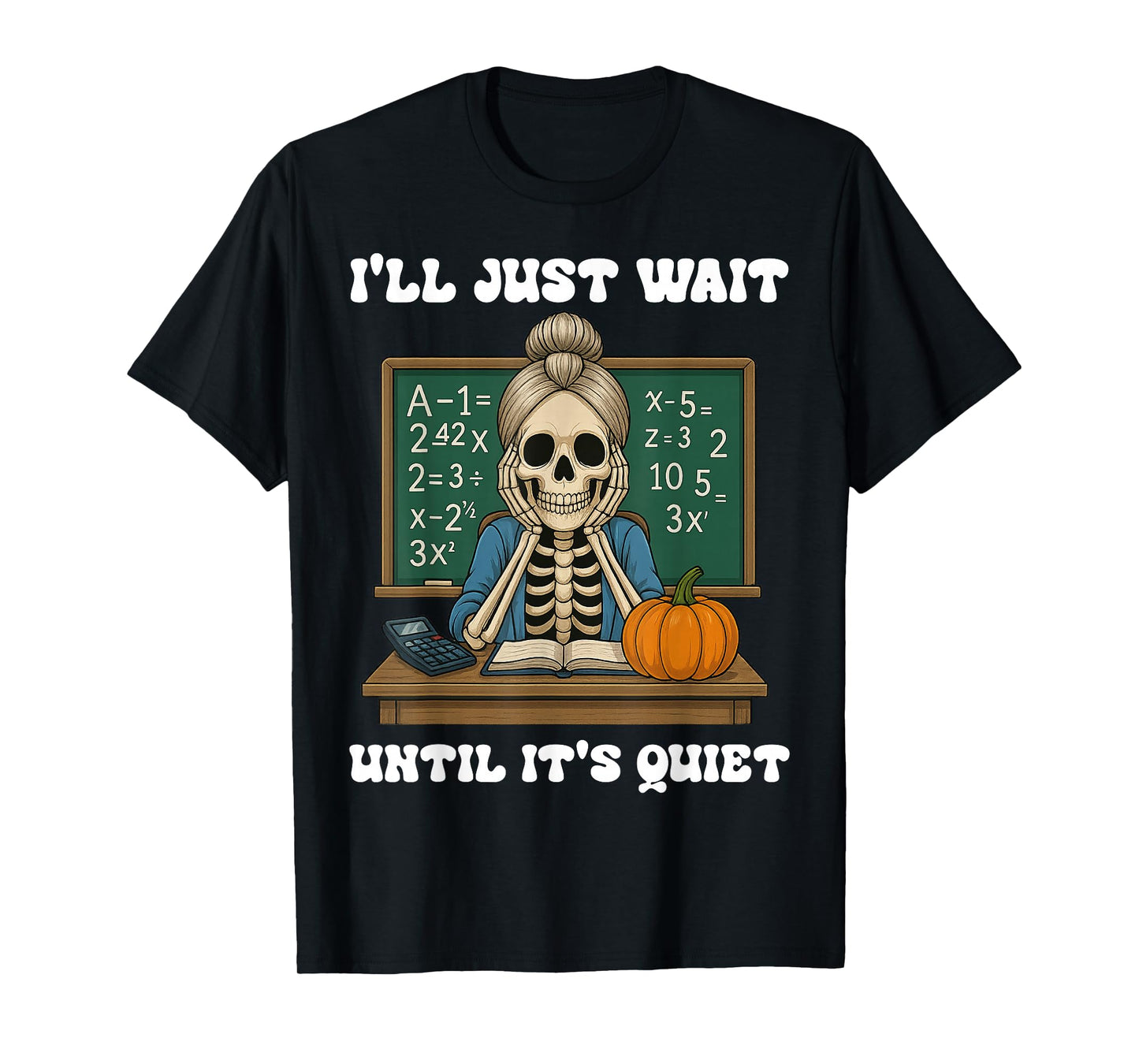 Halloween Teacher I'll Just Wait Until It's Quiet Teacher T-Shirt