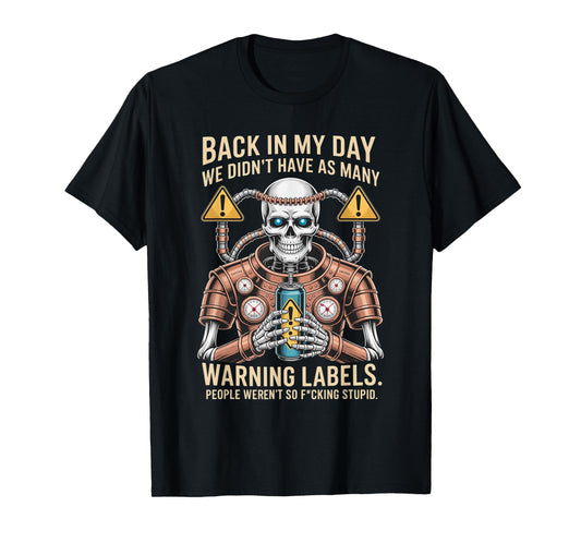 Back in My Day We Didn't Have As Many Warning Labels T-Shirt